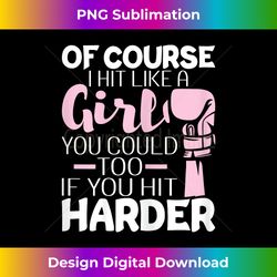 Of Course I Hit Like A Girl - Boxing Kickboxer Gym Boxer - Classic Sublimation PNG File - Chic, Bold, and Uncompromising