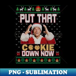 put that cookie down now ugly sweater - high-resolution png sublimation file - perfect for personalization
