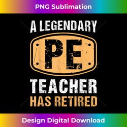 A Legendary PE Teacher Has Retired Vintage Retirement Gifts - Sleek Sublimation PNG Download - Ideal for Imaginative Endeavors