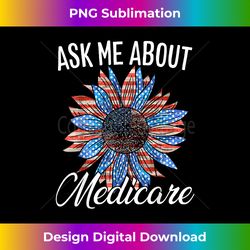 Ask Me About Medicare Health Insurance Consultant Women - Artisanal Sublimation PNG File - Challenge Creative Boundaries