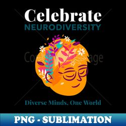 Celebrate Neurodiversity - Instant PNG Sublimation Download - Stunning Sublimation Graphics