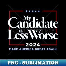 2024 My Candidate is Less Worse - Aesthetic Sublimation Digital File - Perfect for Sublimation Art