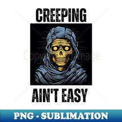 Creeping Aint Easy - Signature Sublimation PNG File - Transform Your Sublimation Creations