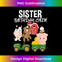 Sister Birthday Crew Farm Animals Barnyard Tractor Party - Timeless PNG Sublimation Download - Immerse in Creativity with Every Design