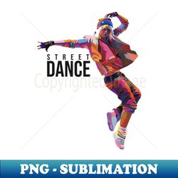 street dance - Elegant Sublimation PNG Download - Unlock Vibrant Sublimation Designs