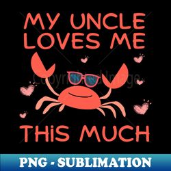 My uncle loves me this much - Retro PNG Sublimation Digital Download - Unlock Vibrant Sublimation Designs