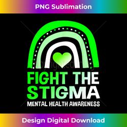 Fight The Stigma Mental Health Awareness Support - Sleek Sublimation PNG Download - Customize with Flair