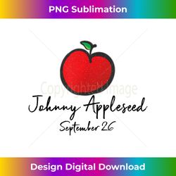 Johnny Appleseed Day September 26 Teachers Apple - Innovative PNG Sublimation Design - Striking & Memorable Impressions