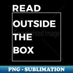 read outside the box - decorative sublimation png file - instantly transform your sublimation projects