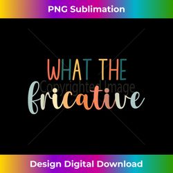 What The Fricative Speech Language Pathologist SLP Therapy - Luxe Sublimation PNG Download - Access the Spectrum of Sublimation Artistry