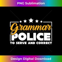 Funny Grammar Police To Serve And Correct Grammar - Sophisticated PNG Sublimation File - Access the Spectrum of Sublimation Artistry