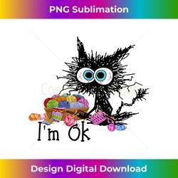 crochet and knitting i'm ok - funny cat crochet knitting - deluxe png sublimation download - striking & memorable impressions