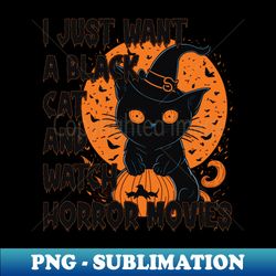 I JUST WANT A BLACK CAT AND WATCH HORROR MOVIES - Professional Sublimation Digital Download - Perfect for Personalization