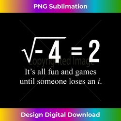 Square Root of -4 2 Someone Loses An i Funny Math Lover - Artisanal Sublimation PNG File - Crafted for Sublimation Excellence
