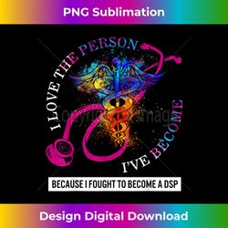 DSP I Love The Person I've Become Caduceus Nurse Women Gift - Vibrant Sublimation Digital Download - Pioneer New Aesthetic Frontiers