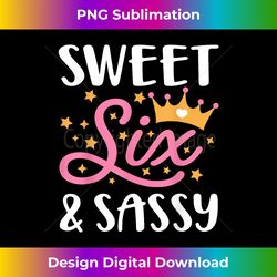 Sweet Six and Sassy T 6 Year Old Birthday Gift - Edgy Sublimation Digital File - Customize with Flair