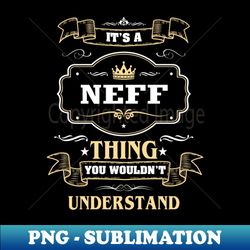 It Is A Neff Thing You Wouldnt Understand - Decorative Sublimation PNG File - Bring Your Designs to Life