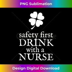 Safety first drink with a nurse - Shamrock St Patricks Day - Minimalist Sublimation Digital File - Challenge Creative Boundaries
