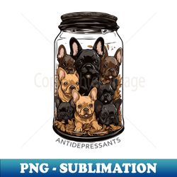 Antidepressants - French Bulldog Puppies - Sublimation-Ready PNG File - Boost Your Success with this Inspirational PNG Download