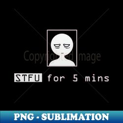 STFU for five me - PNG Transparent Sublimation Design - Defying the Norms