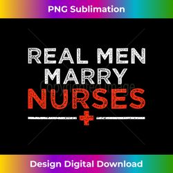 real men marry nurses husband and wife - classic sublimation png file - challenge creative boundaries