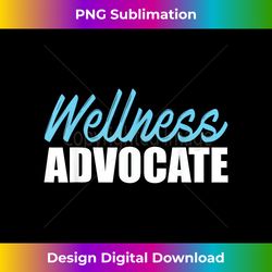 Wellness Advocate Health - Sublimation-Optimized PNG File - Tailor-Made for Sublimation Craftsmanship