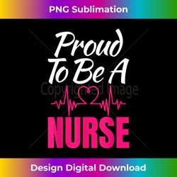 proud to be a nurse graphic print tee for unisex nurses - futuristic png sublimation file - channel your creative rebel