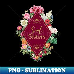 matching sister gift ideas - soul sisters - modern sublimation png file - unlock vibrant sublimation designs