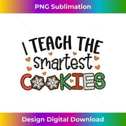 I Teach The Smartest Cookies Funny Christmas Xmas Teacher - Deluxe PNG Sublimation Download - Lively and Captivating Visuals