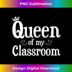 Queen Of My Classroom T Teacher Back To School Gifts - Minimalist Sublimation Digital File - Lively and Captivating Visuals