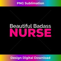 Beautiful Badass Nurse - Timeless PNG Sublimation Download - Lively and Captivating Visuals