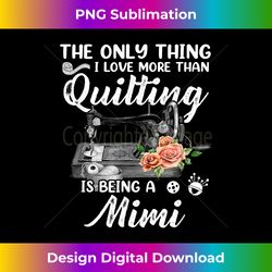 Quilting Sewing Quilt Mimi Funny Sayings Quilter Sewer - Innovative PNG Sublimation Design - Crafted for Sublimation Excellence