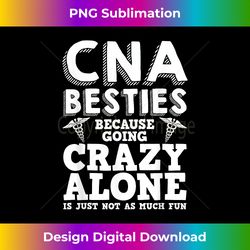 Funny CNA Design Healthcare Worker Women Girls Nurse Besties - Innovative PNG Sublimation Design - Animate Your Creative Concepts