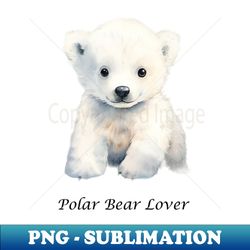 polar bear lover - cute polar bear - modern sublimation png file - perfect for sublimation art