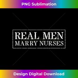nurse husband  real men marry nurses - minimalist sublimation digital file - chic, bold, and uncompromising