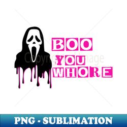 Boo you whore - Instant PNG Sublimation Download - Stunning Sublimation Graphics