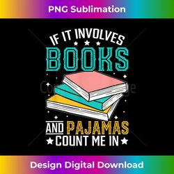 Reading Bedtime If it involves Books and Pajamas count me in - Timeless PNG Sublimation Download - Crafted for Sublimation Excellence