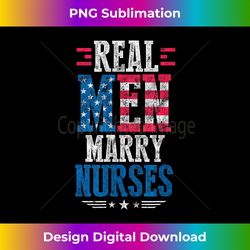 real men marry nurses husband usa flag 4th of july patriotic - sleek sublimation png download - customize with flair