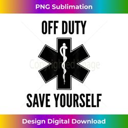 EMT T- EMS Funny Save Yourself Star of Life Paramedic - Eco-Friendly Sublimation PNG Download - Ideal for Imaginative Endeavors