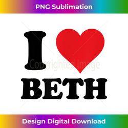 I Heart Beth First Name I Love Personalized Stuff - Crafted Sublimation Digital Download - Lively and Captivating Visuals