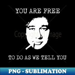 Bill Hicks inspired you are free to do as we tell you question authority shirt - PNG Transparent Digital Download File for Sublimation - Perfect for Sublimation Mastery
