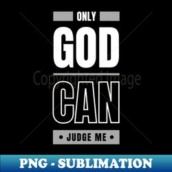 only god can judge me - signature sublimation png file - stunning sublimation graphics