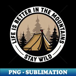 Life Is Better In The Mountains - Unique Sublimation PNG Download - Boost Your Success with this Inspirational PNG Download