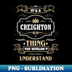 It Is A Creighton Thing You Wouldnt Understand - Exclusive PNG Sublimation Download - Perfect for Sublimation Art