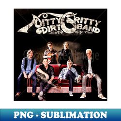 Nitty Gritty Dirt Band - Trendy Sublimation Digital Download - Perfect for Personalization