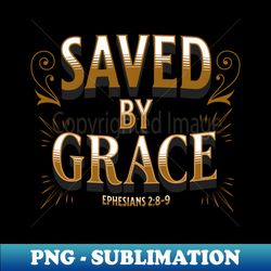 Saved By Grace - PNG Transparent Sublimation Design - Enhance Your Apparel with Stunning Detail