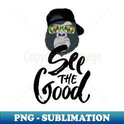 See the good - Vintage Sublimation PNG Download - Capture Imagination with Every Detail
