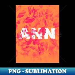 Ann floral name art gift - PNG Transparent Digital Download File for Sublimation - Perfect for Sublimation Mastery