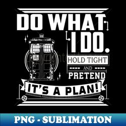 Pretend its a Plan - Instant PNG Sublimation Download - Spice Up Your Sublimation Projects