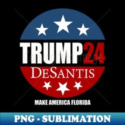 Make America Florida Trump DeSantis 2024 - Premium PNG Sublimation File - Bring Your Designs to Life